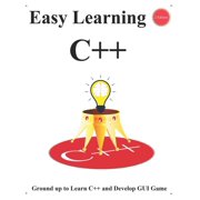 C++ Foundation Design Patterns & Data Structures & Algorithms: Easy Learning C++ (2 Edition): Ground up to Learn C++ and Develop GUI Game (Paperback)