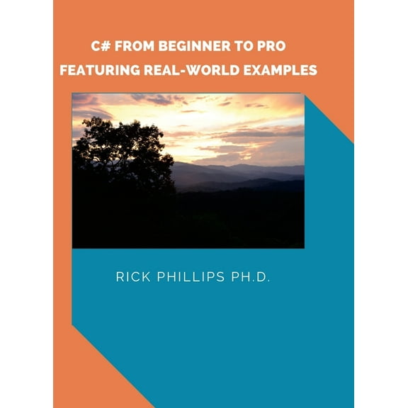 C# From Beginner to Pro: With Real-World Examples, (Hardcover)