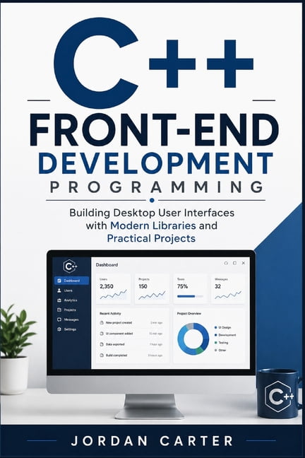 Modern C++ Developer C++ Front-End Development Programming: Building Desktop User Interfaces with Modern Libraries and Practical Projects, Book 1, (Paperback)