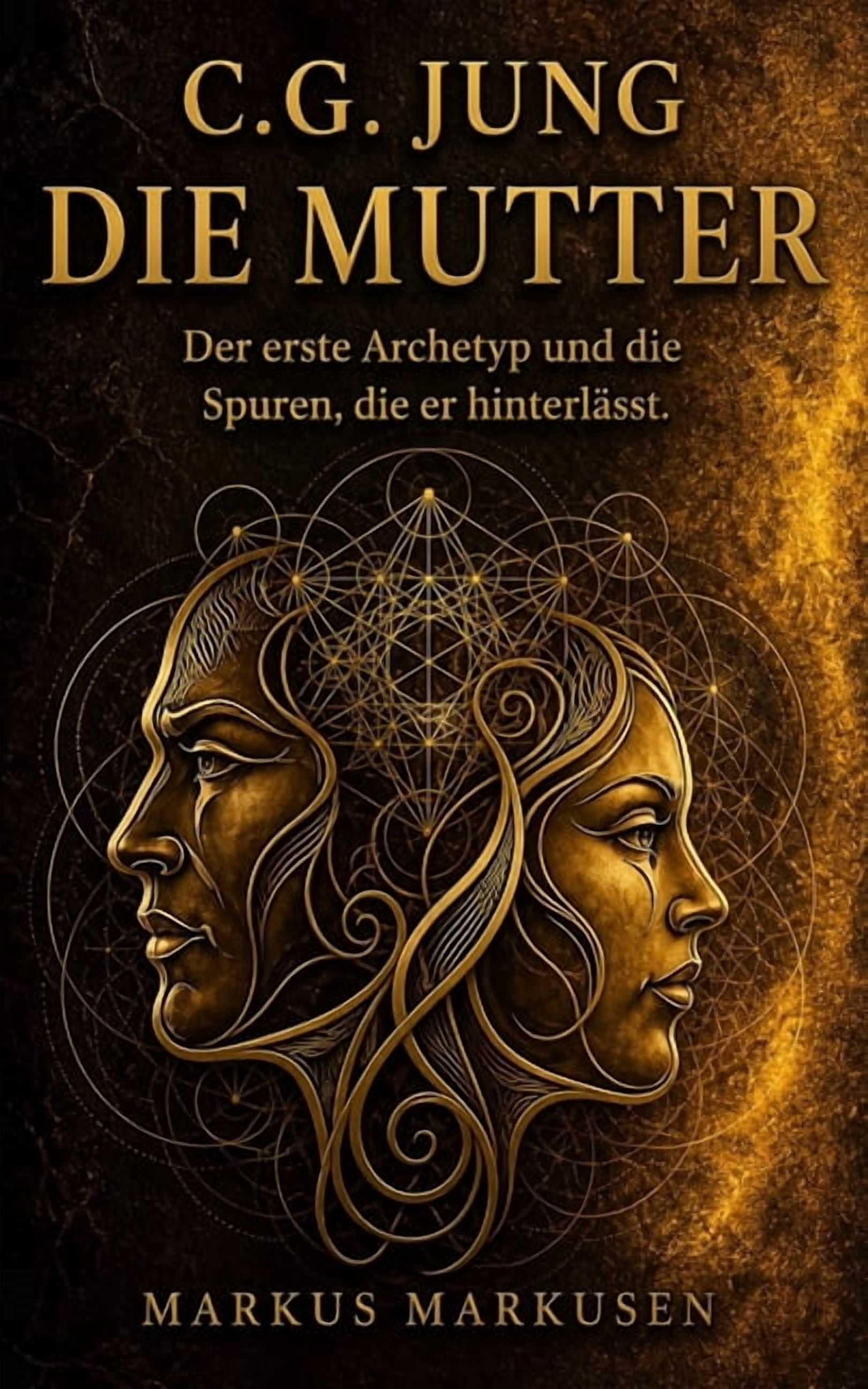 C. G. Jung Sammlung C.G. Jung und die Mutter: Der erste Archetyp und die Spuren, die er hinterlässt, Book 11, (Paperback)