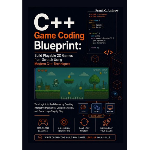 C++ Game Coding Blueprint: Build Playable 2D Games from Scratch Using Modern C++ Techniques: Turn Logic into Real Games , (Paperback)