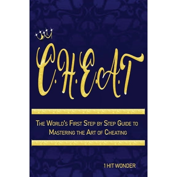C.H.E.A.T: The World's First Step by Step Guide to Mastering the Art of Cheating, (Paperback)