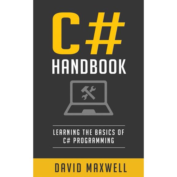 C#: Handbook Learn the Basics of C# Programming in 2 Weeks (Paperback) by David Maxwell