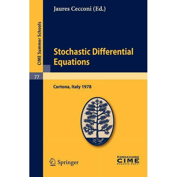 C.I.M.E. Summer Schools: Stochastic Differential Equations: Lectures Given at a Summer School of the Centro Internazionale Matematico Estivo (C.I.M.E.) Held in Cortona (Arezzo), Italy, May 29-June 10,