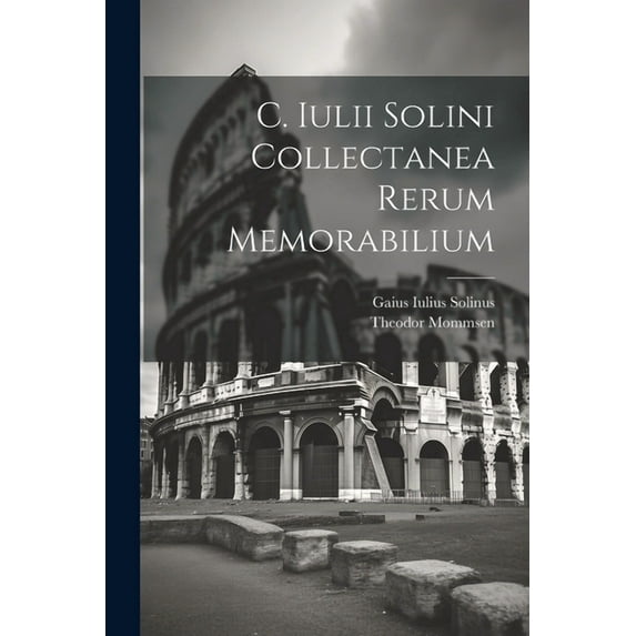 C. Iulii Solini Collectanea Rerum Memorabilium (Paperback)