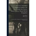 thumbnail image 1 of C. Julius Caesar's Commentaries Of His Wars In Gaul, And Civil War With Pompey: To Which Is Added, A Supplement To His C, (Hardcover), 1 of 1