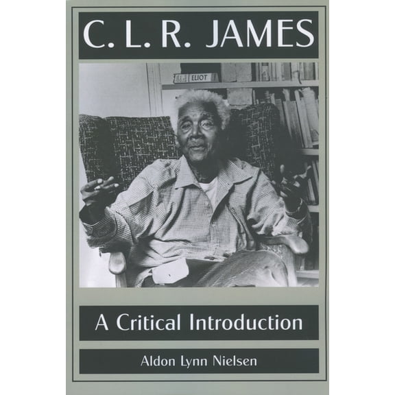 C. L. R. James: A Critical Introduction, (Paperback)