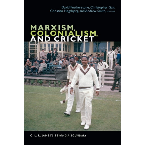 C. L. R. James Archives Marxism, Colonialism, and Cricket: C. L. R. James's Beyond a Boundary, (Paperback)