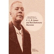 SCOTT MCLEMEE; PAUL LE BLANC C. L. R. James and Revolutionary Marxism: Selected Writings of C.L.R. James 1939-1949 (Paperback)