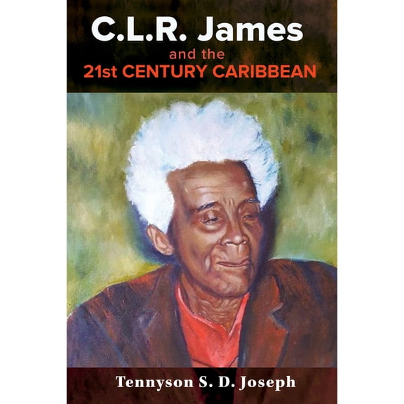 C.L.R. James and the 21st Century Caribbean, (Paperback)