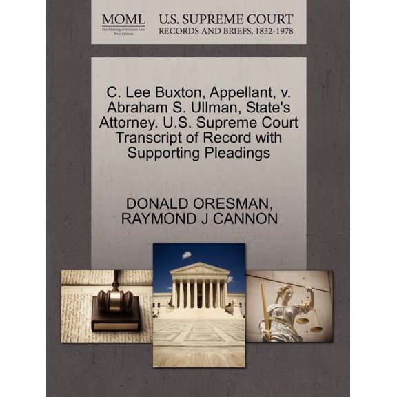 C. Lee Buxton, Appellant, V. Abraham S. Ullman, State's Attorney. U.S. Supreme Court Transcript of Record with Supportin, (Paperback)