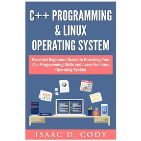 C++ and Linux Operating System 2 Bundle Manuscript Essential Beginners Guide on Enriching Your C++ Programming Skills and Learn the Linux Operating System