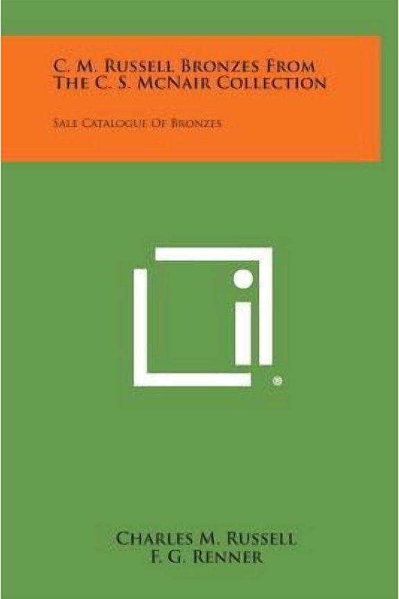 C. M. Russell Bronzes from the C. S. McNair Collection: Sale Catalogue of Bronzes Hardcover