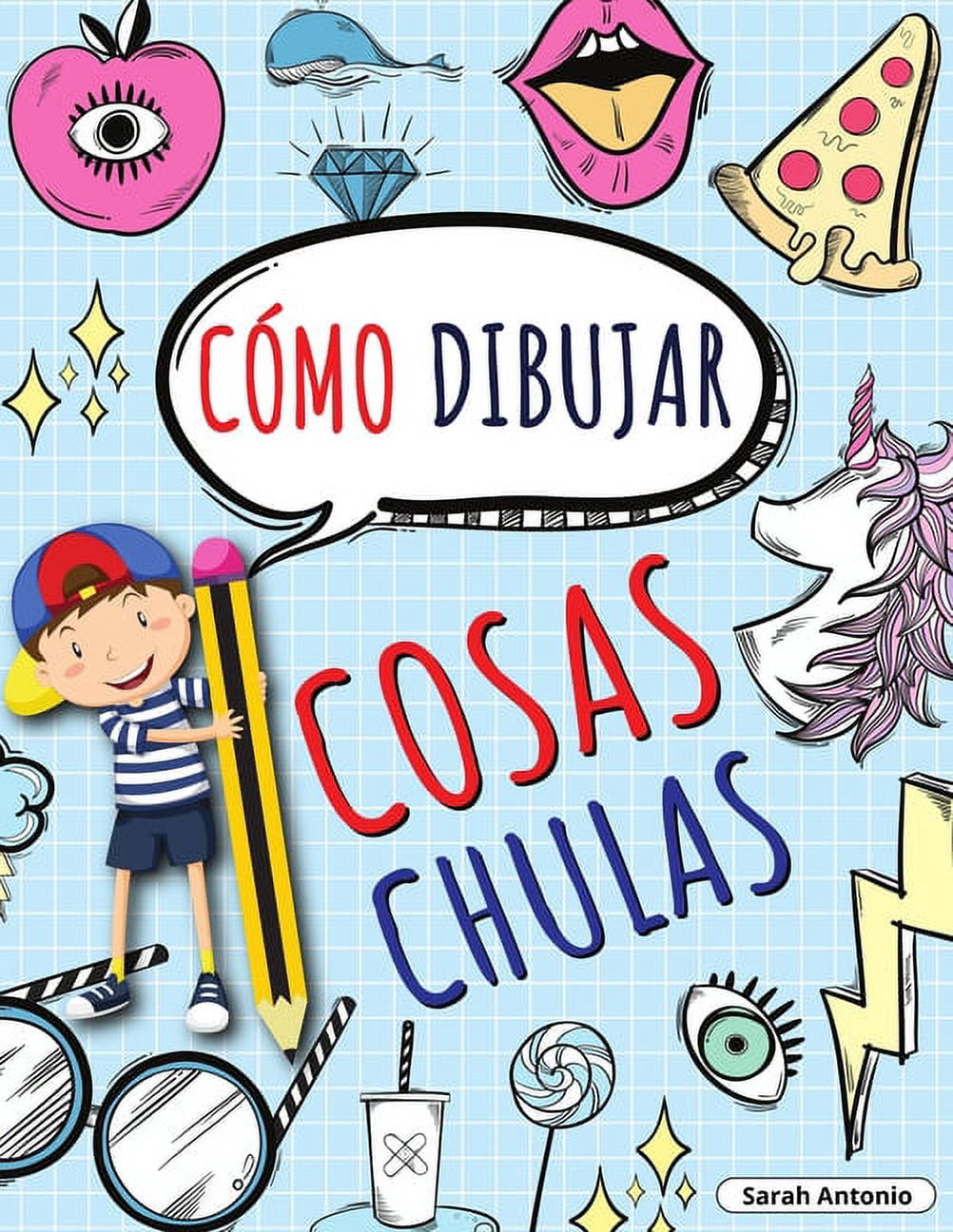CÃ³mo Dibujar Cosas Chulas: Aprende a Dibujar Cosas Chulas, Libro de Dibujo para NiÃ±os Paso a Paso, Dibujar Cosas Chulas, (Paperback)