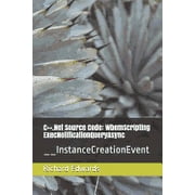 C++.Net Source Code WbemScripting ExecNotificationQueryAsync __InstanceCreationEvent Paperback 1730803261 9781730803260 Richard Edwards