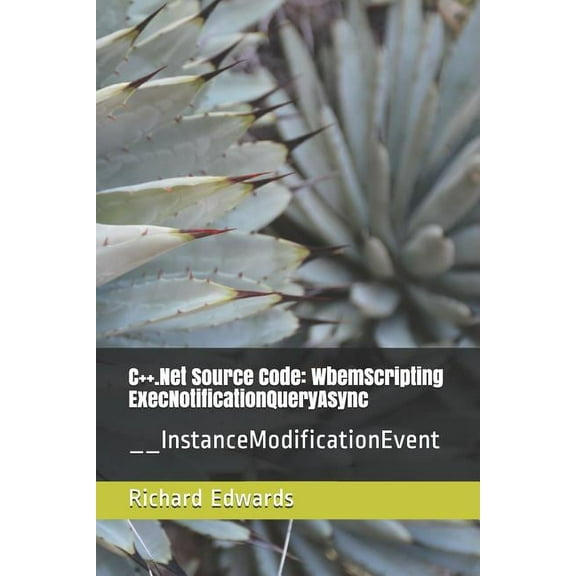 C++.Net Source Code: WbemScripting ExecNotificationQueryAsync: __InstanceModificationEvent (Paperback)