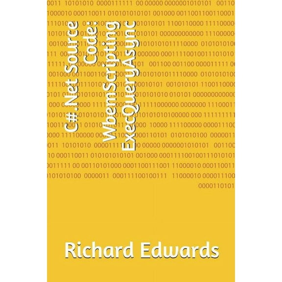 C#.Net Source Code : WbemScripting ExecQueryAsync (Paperback)