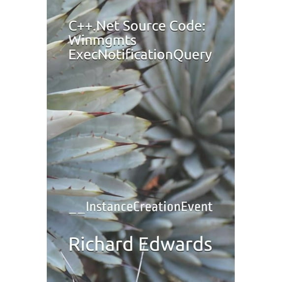 C++.Net Source Code: Winmgmts ExecNotificationQuery: __InstanceCreationEvent (Paperback)