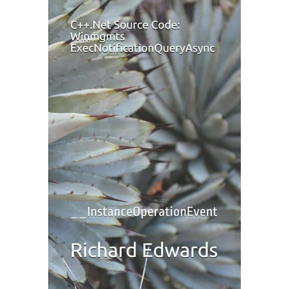 C++.Net Source Code: Winmgmts ExecNotificationQueryAsync: __InstanceOperationEvent (Paperback)