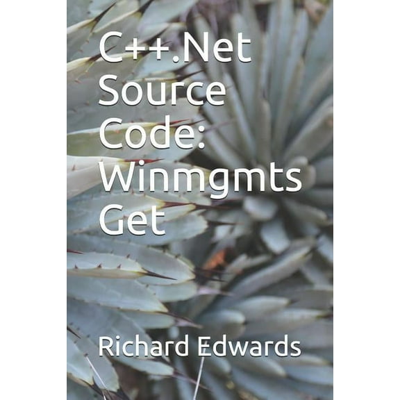 C++.Net Source Code: Winmgmts Get Paperback 1730798519 9781730798511 Richard Edwards