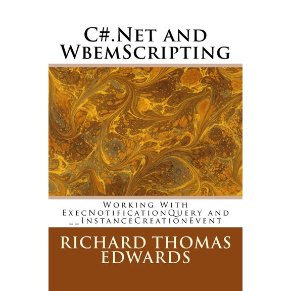 C#.Net and WbemScripting: Working With ExecNotificationQuery and __InstanceCreationEvent (Paperback)