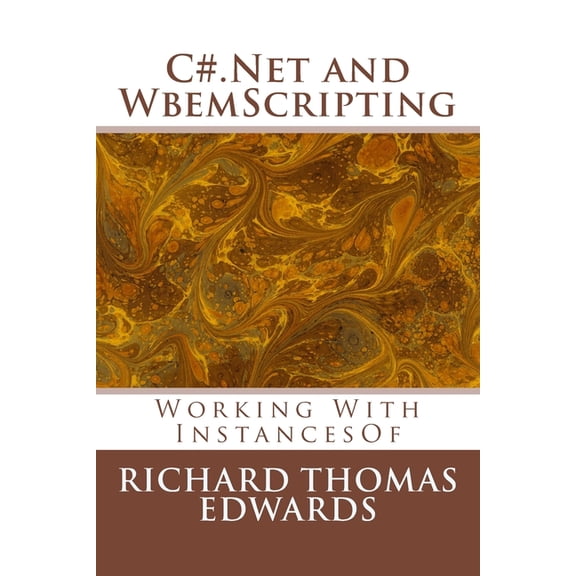 C#.Net and WbemScripting : Working With InstancesOf (Paperback)