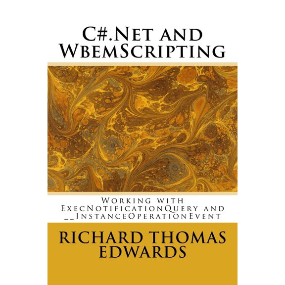 C#.Net and WbemScripting: Working with ExecNotificationQuery and __InstanceOperationEvent (Paperback)