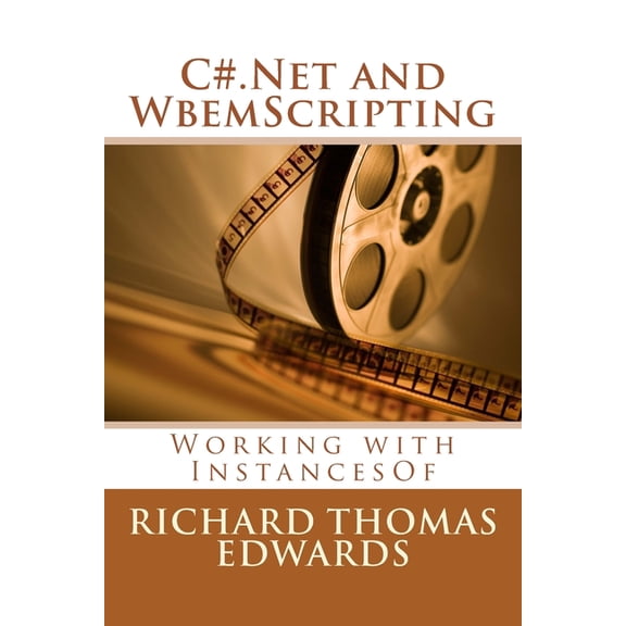 C#.Net and WbemScripting : Working with InstancesOf (Paperback)