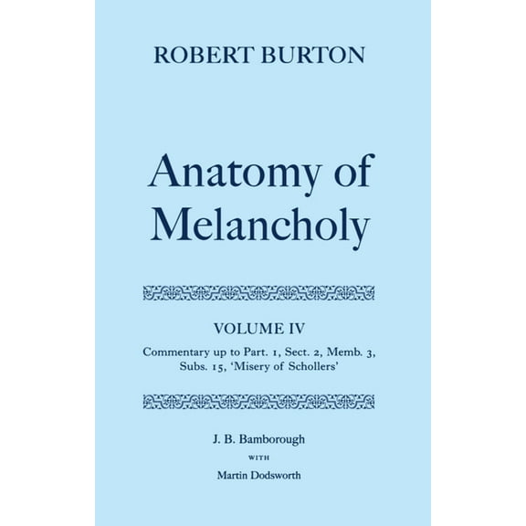 C Oet T Oxford English Texts The Anatomy of Melancholy: Volume IV: Commentary Up to Part 1, Section 2, Member 3, Subsection 15, Misery of Schollers, (Hardcover)