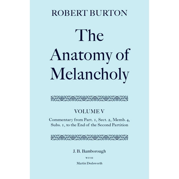 C Oet T Oxford English Texts The Anatomy of Melancholy: Volume V: Commentary from Part.1, Sect.2, Memb.4, Subs.1 to the End of the Second Partition, (Hardcover)