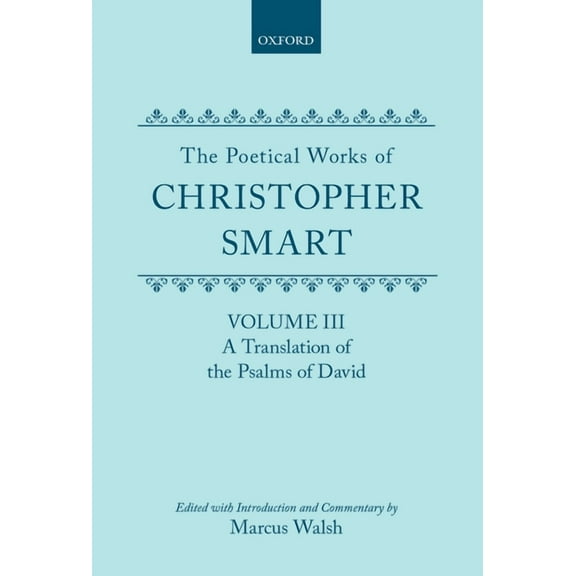 C Oet T Oxford English Texts The Poetical Works of Christopher Smart: Volume III: A Translation of the Psalms of David, (Hardcover)