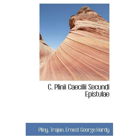 C. Plinii Caecilii Secundi Epistulae (Hardcover)