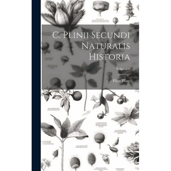 C. Plinii Secundi Naturalis Historia; Volume 6 (Hardcover)