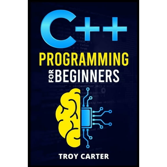 C++ Programming for Beginners: Step-by-Step Instructions for Creating a Robust Program from Scratch (Computer Programmin, (Paperback)