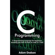 C Programming C Programming Language for beginners, teaching you how to learn to code in C fast!, Hardcover
