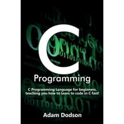 C Programming C Programming Language for beginners, teaching you how to learn to code in C fast!, Paperback