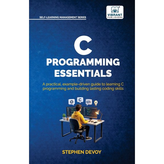 C Programming Essentials: Learn C Programming from Scratch Master Pointers, Arrays, Memory Management, Threads, and Syst, (Paperback)