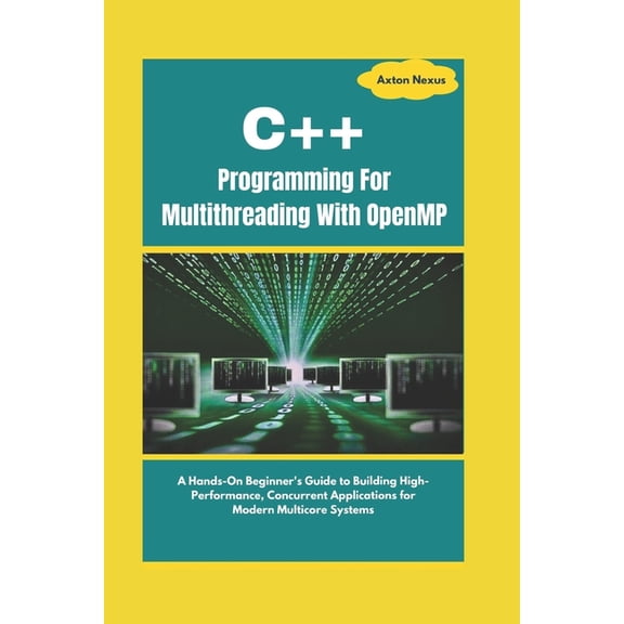 Codemaster C++ Programming For Multithreading With OpenMP: A Hands-On Beginner's Guide to Building High-Performance, Concurrent App, (Paperback)