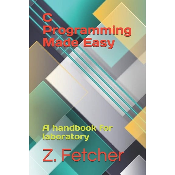 C Programming Made Easy: A handbook for laboratory, (Paperback)