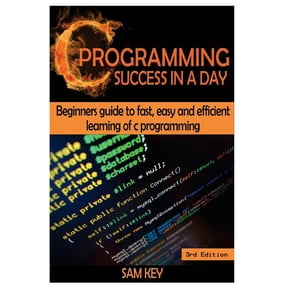 C Programming Success in a Day: Beginners' Guide to Fast, Easy and Efficient Learning of C Programming (Paperback)