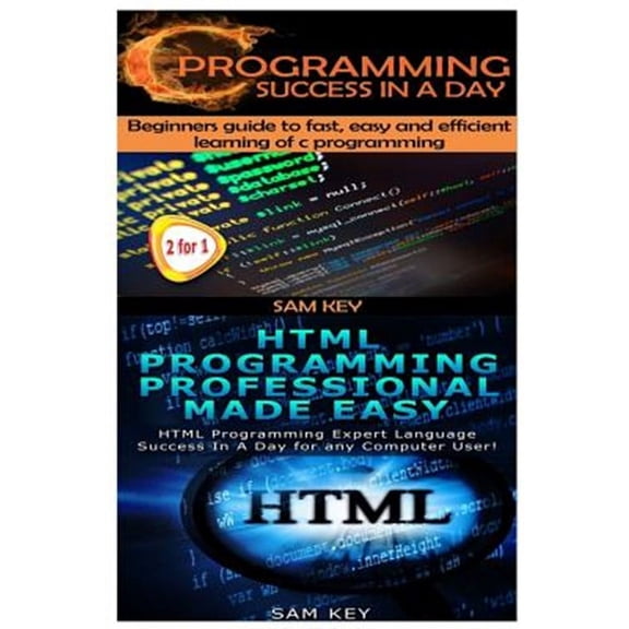 Programming: C Programming Success in a Day & HTML Professional Programming Made Easy (Paperback)