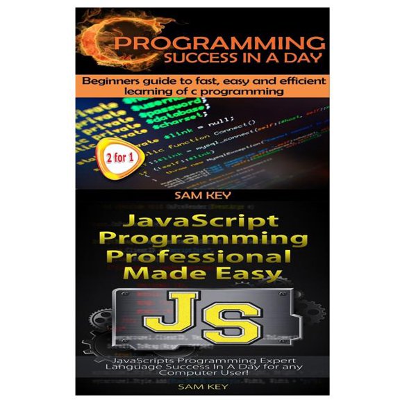 C Programming Success in a Day & JavaScript Professional Programming Made Easy