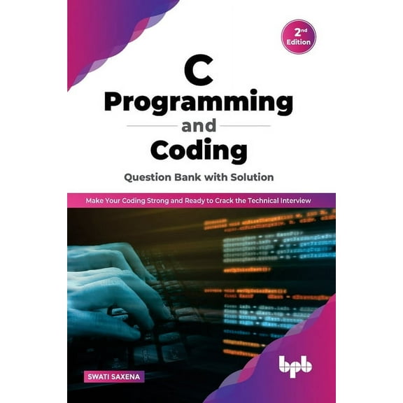 C Programming and Coding Question Bank with Solution (2nd Edition): Make Your Coding Strong and Ready to Crack the Technical Interview (Paperback)