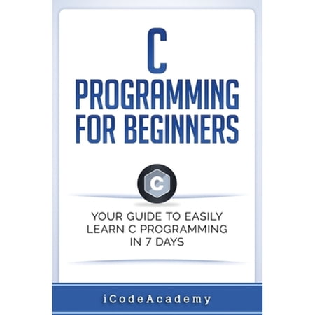 Pre-Owned C Programming for Beginners: Your Guide to Easily Learn C Programming In 7 Days: 5 (Programming Languages) Paperback