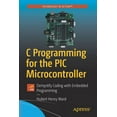thumbnail image 1 of C Programming for the PIC Microcontroller: Demystify Coding with Embedded Programming, (Paperback), 1 of 1