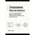thumbnail image 1 of C Programming from First Principles: Learn C by Understanding Code, Memory, Pointers, Compilers, Debugging, and Real-Wor, (Paperback), 1 of 1