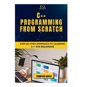 C++ Programming from Scratch: Step-by-Step Approach to Learning C++ for Beginners, (Paperback)