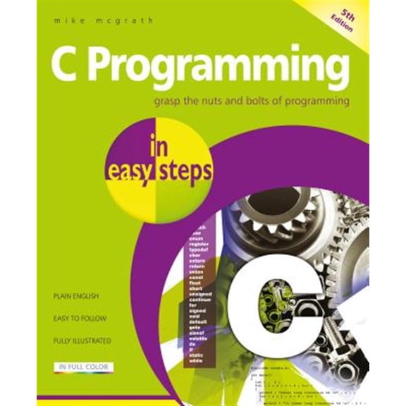 Pre-Owned C Programming in Easy Steps: Updated for the Gnu Compiler Version 6.3.0 (Paperback) 1840788402 9781840788402