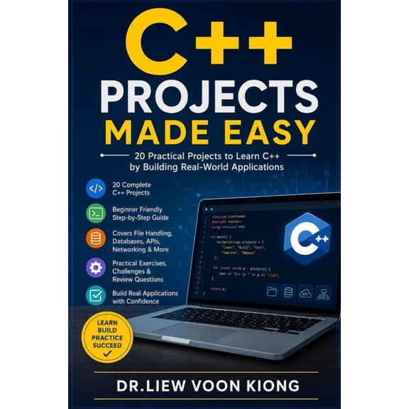C++ Projects Made Easy: Build 20 Real-World Applications with Modern C++, Visual Studio 2026, CMake, STL, SQLite, Files,, (Paperback)