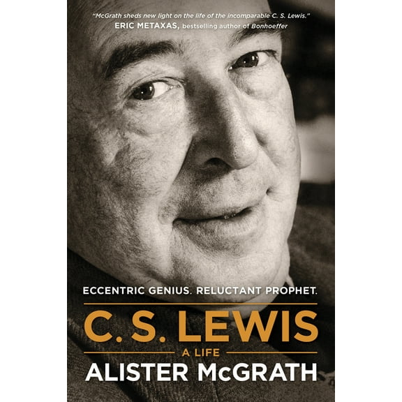 C. S. Lewis -- A Life : Eccentric Genius, Reluctant Prophet (Paperback)
